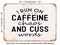 DECORATIVE METAL SIGN - I Run On Caffeine Chaos and Cuss Words - Vintage Rusty Look